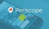 Periscope artık Android'de de olacak