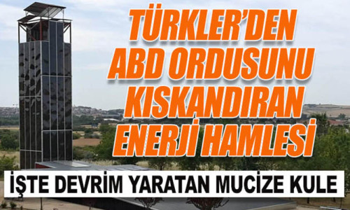 Türkler’den ABD ordusunu kıskandıran enerji hamlesi